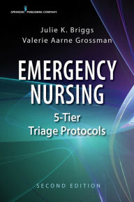 Title: Emergency Nursing 5-Tier Triage Protocols, Author: Julie K. Briggs RN