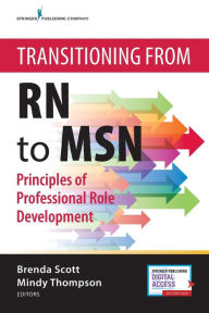 Title: Transitioning from RN to MSN: Principles of Professional Role Development / Edition 1, Author: Brenda Scott DNP