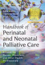 Handbook of Perinatal and Neonatal Palliative Care: A Guide for Nurses, Physicians, and Other Health Professionals