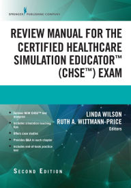 Title: Review Manual for the Certified Healthcare Simulation Educator Exam, Author: Linda Wilson PhD