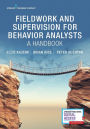 Fieldwork and Supervision for Behavior Analysts: A Handbook / Edition 1