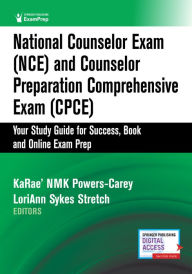 Title: National Counselor Exam (NCE) and Counselor Preparation Comprehensive Exam (CPCE): Your Study Guide for Success, Book and Online Exam Prep, Author: KaRae' NMK Powers-Carey PhD