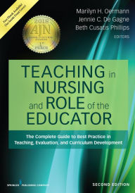 Title: Teaching in Nursing and Role of the Educator, Second Edition: The Complete Guide to Best Practice in Teaching, Evaluation, and Curriculum Development, Author: Marilyn H. Oermann PhD