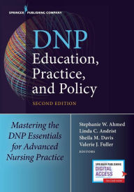 Title: DNP Education, Practice, and Policy: Mastering the DNP Essentials for Advanced Nursing Practice / Edition 2, Author: Stephanie Ahmed DNP