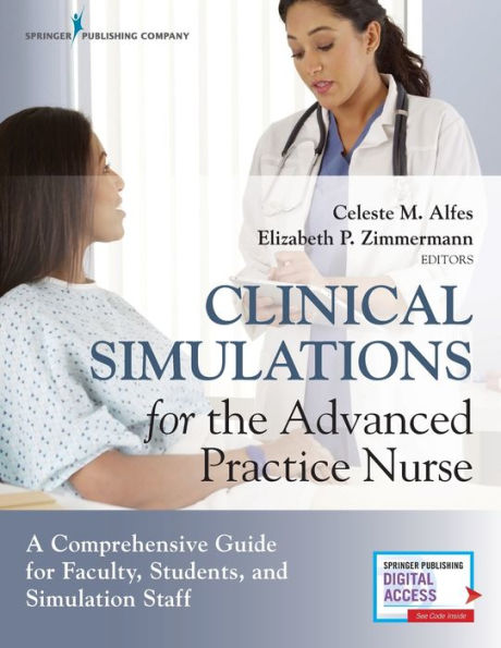Clinical Simulations for the Advanced Practice Nurse: A Comprehensive Guide for Faculty, Students, and Simulation Staff / Edition 1