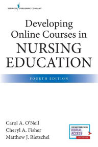 Title: Developing Online Courses in Nursing Education, Fourth Edition / Edition 4, Author: Carol O'Neil PhD