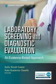 Title: Laboratory Screening and Diagnostic Evaluation: An Evidence-Based Approach, Author: Kelly Small Casler DNP