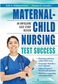 Title: Maternal-Child Nursing Test Success: An Unfolding Case Study Review, Author: Frances H. Cornelius PhD