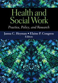 Title: Health and Social Work: Practice, Policy, and Research, Author: Janna C. Heyman