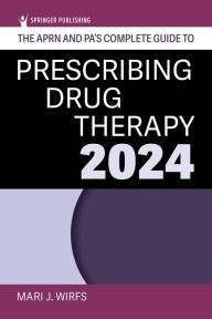Title: The APRN and PA's Complete Guide to Prescribing Drug Therapy 2024, Author: Mari J. Wirfs PhD