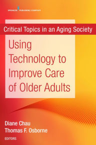 Title: Using Technology to Improve Care of Older Adults, Author: Diane Chau