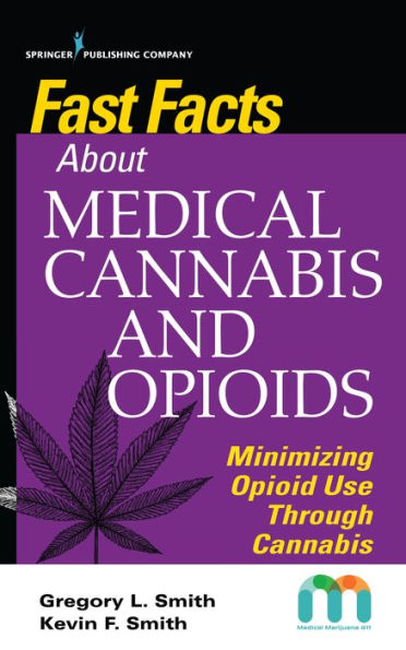 Fast Facts about Medical Cannabis and Opioids: Minimizing Opioid Use Through Cannabis / Edition 1