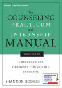 The Counseling Practicum and Internship Manual: A Resource for Graduate Counseling Students / Edition 3