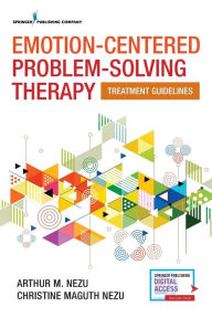 Title: Emotion-Centered Problem-Solving Therapy: Treatment Guidelines / Edition 1, Author: Arthur M. Nezu PhD