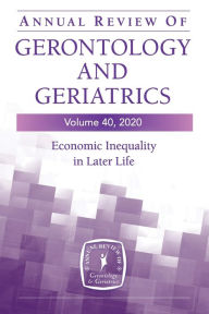 Title: Annual Review of Gerontology and Geriatrics, Volume 40: Economic Inequality in Later Life, Author: Jessica Kelley PhD