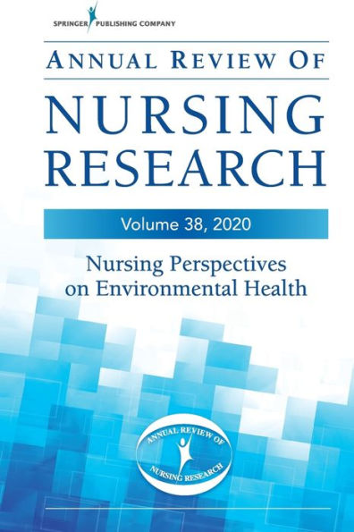 Annual Review of Nursing Research, Volume 38: Nursing Perspectives on Environmental Health / Edition 38