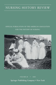 Title: Nursing History Review, Volume 28: Official Journal of the American Association for the History of Nursing / Edition 28, Author: Patricia D'Antonio PhD