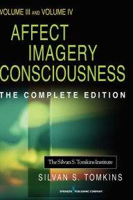 Title: Affect Imagery Consciousness: Volume III: The Negative Affects: Anger and Fear and Volume IV: Cognition: Duplication and Transformation of Information / Edition 1, Author: Silvan S. Tomkins PhD