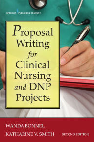 Title: Proposal Writing for Clinical Nursing and DNP Projects, Author: Wanda Bonnel PhD