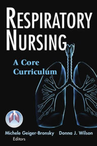 Title: Respiratory Nursing: A Core Curriculum, Author: Michele Geiger-Bronsky