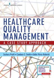 Title: Healthcare Quality Management: A Case Study Approach / Edition 1, Author: Zachary Pruitt PhD