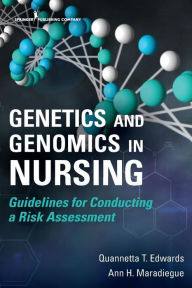 Title: Genetics and Genomics in Nursing: Guidelines for Conducting a Risk Assessment / Edition 1, Author: Quannetta T Edwards PhD
