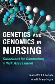 Title: Genetics and Genomics in Nursing: Guidelines for Conducting a Risk Assessment, Author: Quannetta T Edwards PhD
