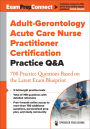 Adult-Gerontology Acute Care Nurse Practitioner Certification Practice Q&A: 700 Practice Questions Based on the Latest Exam Blueprint