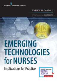 Title: Emerging Technologies for Nurses: Implications for Practice / Edition 1, Author: Whende M. Carroll MSN