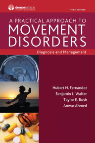 Title: A Practical Approach to Movement Disorders: Diagnosis and Management, Third Edition, Author: Hubert Fernandez MD