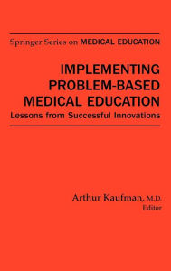 Title: Implementing Problem-Based Medical Education / Edition 1, Author: Arthur Kaufman