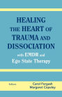 Healing the Heart of Trauma and Dissociation with EMDR and Ego State Therapy