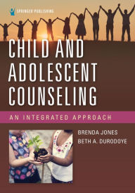 Title: Child and Adolescent Counseling: An Integrated Approach, Author: Brenda Jones PhD