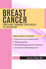 Title: Breast Cancer: Thriving Through Treatment to Recovery, Author: Lisa A. Price ND