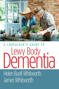 Free books download computer A Caregiver's Guide to Lewy Body Dementia by Helen Buell Whitworth MS, BSN, James Whitworth 9780826148759 (English literature)