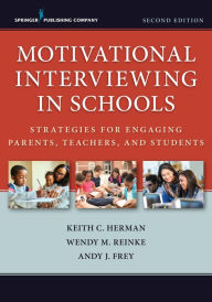 Title: Motivational Interviewing in Schools: Strategies for Engaging Parents, Teachers, and Students, Second Edition, Author: Keith C. Herman PhD