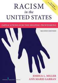 Title: Racism in the United States: Implications for the Helping Professions / Edition 2, Author: Joshua L. Miller PhD