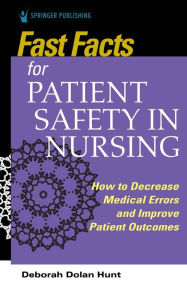 Title: Fast Facts for Patient Safety in Nursing, Author: Deborah Dolan Hunt PhD