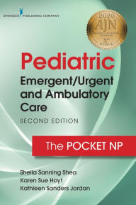 Title: Pediatric Emergent/Urgent and Ambulatory Care: The Pocket NP, Author: Sheila Sanning Shea MSN