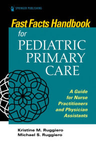 Text mining ebook free download Fast Facts for Pediatric Primary Care: A Guide for Nurse Practitioners and Physician Assistants / Edition 1 DJVU (English literature) by Kristine Ruggiero PhD, MSN, RN, CPNP, Michael Ruggiero MHS, PA-C