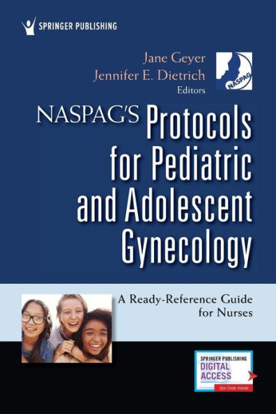NASPAG's Protocols for Pediatric and Adolescent Gynecology: A Ready-Reference Guide Nurses