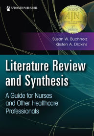 Title: Literature Review and Synthesis: A Guide for Nurses and Other Healthcare Professionals, Author: Susan Buchholz PhD