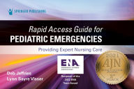 Title: Rapid Access Guide for Pediatric Emergencies: Providing Expert Nursing Care, Author: Deb Jeffries MSN-Ed