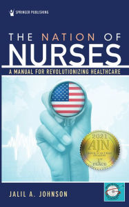 Title: The Nation of Nurses: A Manual for Revolutionizing Healthcare, Author: Jalil Johnson PhD