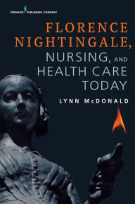 Title: Florence Nightingale, Nursing, and Health Care Today, Author: Lynn McDonald PhD