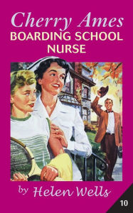 Title: Cherry Ames, Boarding School Nurse, Author: Helen Wells