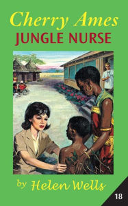 Title: Cherry Ames, Jungle Nurse, Author: Helen Wells