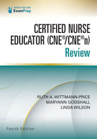 Title: Certified Nurse Educator (CNE®/CNE®n) Review, Fourth Edition, Author: Ruth A. Wittmann-Price PhD
