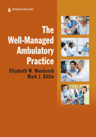 Title: The Well-Managed Ambulatory Practice, Author: Elizabeth W. Woodcock DrPH