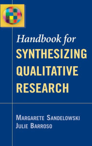 Title: Handbook for Synthesizing Qualitative Research, Author: Margarete Sandelowski PhD